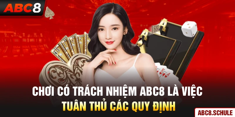 Chơi có trách nhiệm ABC8 là việc tuân thủ các quy định 