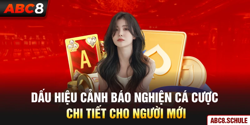 Dấu hiệu cảnh báo nghiện cá cược chi tiết cho người mới