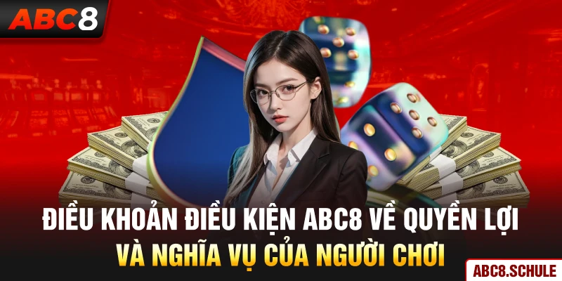 Điều khoản điều kiện ABC8 về quyền lợi và nghĩa vụ của người chơi