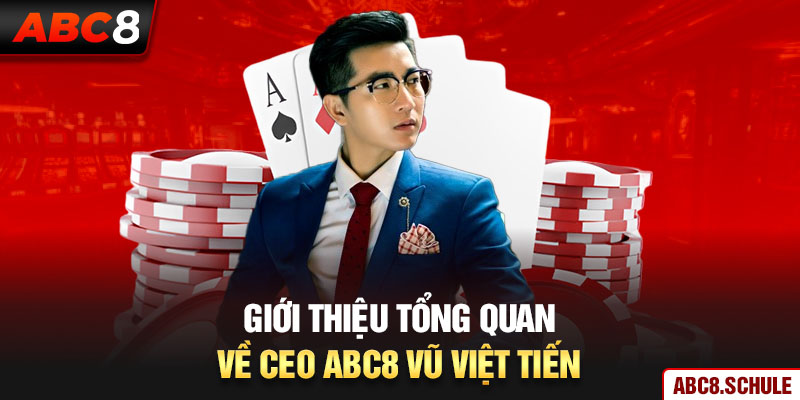 Giới thiệu tổng quan về CEO ABC8 Vũ Việt Tiến