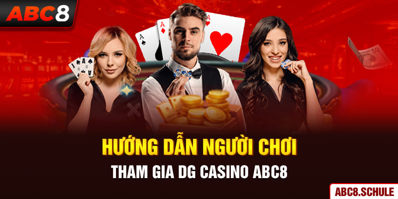 Hướng dẫn người chơi tham gia DG Casino ABC8