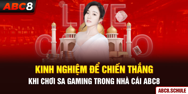 Kinh nghiệm để chiến thắng khi chơi SA Gaming tại ABC8