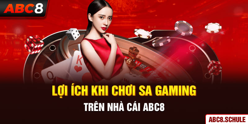 Lợi ích khi chơi SA Gaming ABC8