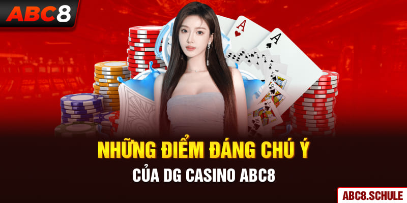 Những điểm đáng chú ý của DG Casino ABC8